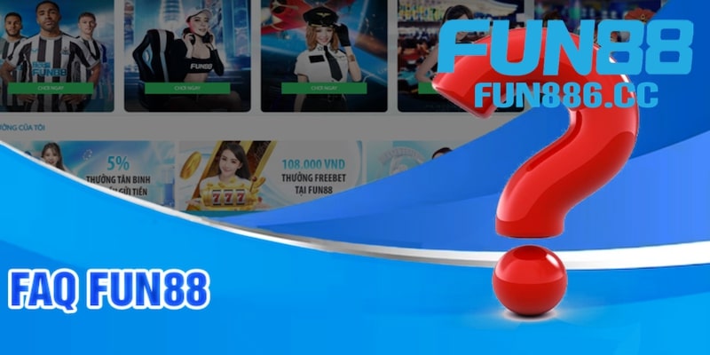 Fun88 31 Chuyên mục FAQ về Fun88