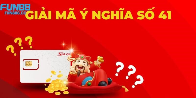 Giải mã bí ẩn trong ý nghĩa của số 41